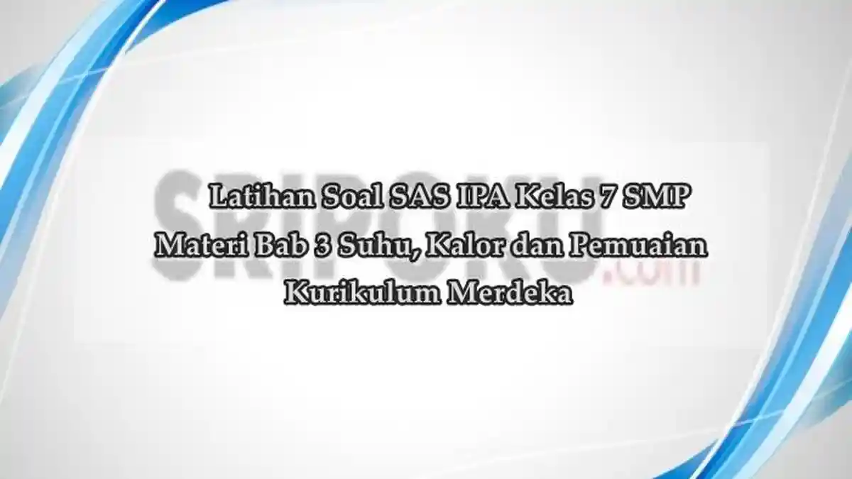 20 Soal dan Kunci Jawaban SAS IPA Kelas 7 SMP Bab 3 Suhu Kalor dan 20 Soal dan Kunci Jawaban SAS IPA Kelas 7 SMP Bab 3 Suhu Kalor dan
