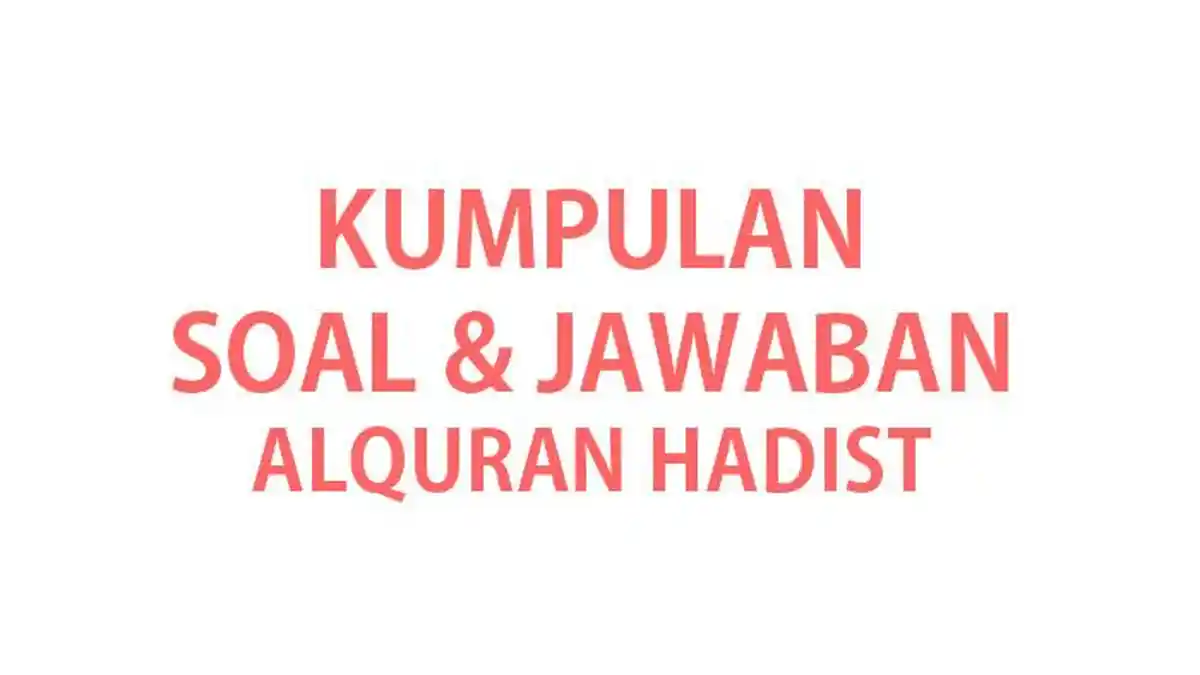 50 Soal Alquran Hadist Kelas 9 MTs Semester 1 serta Jawaban UTS UAS
