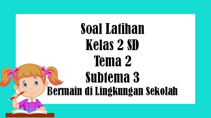 7 Rahasia Sukses Menguasai Latihan Soal Kelas 2 Tema 2 Subtema 3 di Tahun 2026